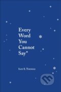 Kniha: Every Word You Cannot Say (Iain S. Thomas). Andrews McMeel, 2019 Kniha: Every Word You Cannot Say (Iain S. Thomas). Andrews McMeel, 2019