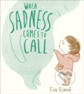 Kniha: When Sadness Comes to Call (Eva Eland). Andersen, 2020 Kniha: When Sadness Comes to Call (Eva Eland). Andersen, 2020