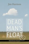 Kniha: Dead Man's Float (Jim Harrison). Copper Canyon, 2018 Kniha: Dead Man's Float (Jim Harrison). Copper Canyon, 2018
