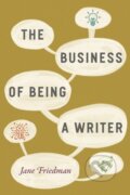 Kniha: The Business of Being a Writer (Jane Friedman). University of Chicago, 2018 Kniha: The Business of Being a Writer (Jane Friedman). University of Chicago, 2018