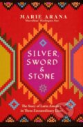 Kniha: Silver, Sword and Stone (Marie Arana). Weidenfeld and Nicolson, 2020 Kniha: Silver, Sword and Stone (Marie Arana). Weidenfeld and Nicolson, 2020