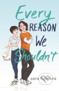 Kniha: Every Reason We Shouldn't (Sara Fujimura). , 2020 Kniha: Every Reason We Shouldn't (Sara Fujimura). , 2020
