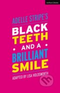 Kniha: Black Teeth and a Brilliant Smile (Adelle Stripe). Methuen Drama, 2019 Kniha: Black Teeth and a Brilliant Smile (Adelle Stripe). Methuen Drama, 2019