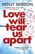 Kniha: Love Will Tear Us Apart (Holly Seddon). Corvus, 2019 Kniha: Love Will Tear Us Apart (Holly Seddon). Corvus, 2019