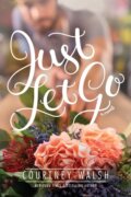 Kniha: Just Let Go (Courtney Walsh). Tyndale House Publishers, 2018 Kniha: Just Let Go (Courtney Walsh). Tyndale House Publishers, 2018