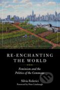 Kniha: Re-enchanting the World (Silvia Federici). PM, 2018 Kniha: Re-enchanting the World (Silvia Federici). PM, 2018