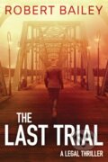 Kniha: The Last Trial (Robert Bailey). Thomas & Mercer, 2018 Kniha: The Last Trial (Robert Bailey). Thomas & Mercer, 2018