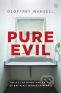 Kniha: Pure Evil (Geoffrey Wansell). Penguin Books, 2018 Kniha: Pure Evil (Geoffrey Wansell). Penguin Books, 2018