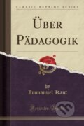 Kniha: Ber Pdagogik (Immanuel Kant). Forgotten Books, 2018 Kniha: Ber Pdagogik (Immanuel Kant). Forgotten Books, 2018