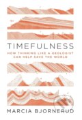 Kniha: Timefulness (Marcia Bjornerud). Princeton University Press, 2018 Kniha: Timefulness (Marcia Bjornerud). Princeton University Press, 2018
