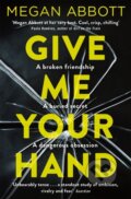 Kniha: Give Me Your Hand (Megan Abbott). Picador, 2019 Kniha: Give Me Your Hand (Megan Abbott). Picador, 2019