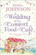 Kniha: A Wedding at the Comfort Food Cafe (Debbie Johnson). One More Chapter, 2019 Kniha: A Wedding at the Comfort Food Cafe (Debbie Johnson). One More Chapter, 2019