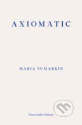 Kniha: Axiomatic (Maria Tumarkin). Fitzcarraldo Editions, 2019 Kniha: Axiomatic (Maria Tumarkin). Fitzcarraldo Editions, 2019