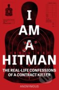 Kniha: I Am a Hitman (Anonymous). Headline Book, 2020 Kniha: I Am a Hitman (Anonymous). Headline Book, 2020