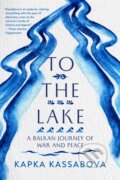 Kniha: To the Lake (Kapka Kassabova). , 2020 Kniha: To the Lake (Kapka Kassabova). , 2020