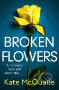 Kniha: Broken Flowers (Kate Mcqualie). Quercus, 2020 Kniha: Broken Flowers (Kate Mcqualie). Quercus, 2020