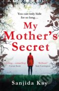 Kniha: My Mother's Secret (Sanjida Kay). Corvus, 2018 Kniha: My Mother's Secret (Sanjida Kay). Corvus, 2018