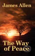 Kniha: The Way of Peace (James Allen). Wilder Publications, 2018 Kniha: The Way of Peace (James Allen). Wilder Publications, 2018