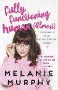 Kniha: Fully Functioning Human (Almost) (Melanie Murphy). , 2018 Kniha: Fully Functioning Human (Almost) (Melanie Murphy). , 2018