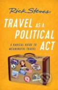Kniha: Travel as a Political Act (Third Edition) (Rick Steves). Rick Steves, 2018 Kniha: Travel as a Political Act (Third Edition) (Rick Steves). Rick Steves, 2018