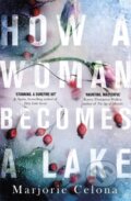 Kniha: How a Woman Becomes a Lake (Marjorie Celona). Virago, 2020 Kniha: How a Woman Becomes a Lake (Marjorie Celona). Virago, 2020