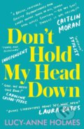 Kniha: Don't Hold My Head Down (Lucy-Anne Holmes). Unbound, 2020 Kniha: Don't Hold My Head Down (Lucy-Anne Holmes). Unbound, 2020