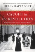Kniha: Caught in the Revolution (Helen Rappaport). St. Martins Griffin, 2018 Kniha: Caught in the Revolution (Helen Rappaport). St. Martins Griffin, 2018