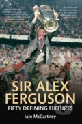 Kniha: Sir Alex Ferguson (Iain McCartney). Amberley Publishing, 2013 Kniha: Sir Alex Ferguson (Iain McCartney). Amberley Publishing, 2013