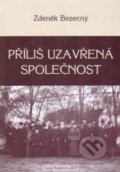 Kniha: Příliš uzavřená společnost (Zdeněk Bezecný). Historický ústav AV ČR, 2008 Kniha: Příliš uzavřená společnost (Zdeněk Bezecný). Historický ústav AV ČR, 2008