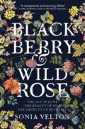 Kniha: Blackberry and Wild Rose (Sonia Velton). Quercus, 2019 Kniha: Blackberry and Wild Rose (Sonia Velton). Quercus, 2019