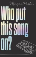 Kniha: Who Put This Song On? (Morgan Parker). Atom, 2019 Kniha: Who Put This Song On? (Morgan Parker). Atom, 2019