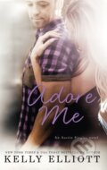 Kniha: Adore Me (Kelly Elliott). Piatkus, 2019 Kniha: Adore Me (Kelly Elliott). Piatkus, 2019