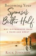 Kniha: Becoming Your Spouse's Better Half (Rick Johnson). , 2020 Kniha: Becoming Your Spouse's Better Half (Rick Johnson). , 2020