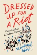 Kniha: Dressed Up for a Riot (Michael Idov). Farrar, Straus and Giroux, 2019 Kniha: Dressed Up for a Riot (Michael Idov). Farrar, Straus and Giroux, 2019