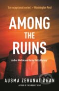 Kniha: Among the Ruins (Ausma Zehanat Khan). No Exit Press, 2019 Kniha: Among the Ruins (Ausma Zehanat Khan). No Exit Press, 2019