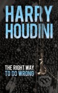 Kniha: The Right Way to Do Wrong (Harry Houdini). Dover Publications, 2019 Kniha: The Right Way to Do Wrong (Harry Houdini). Dover Publications, 2019