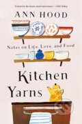Kniha: Kitchen Yarns (Ann Hood). WW Norton & Co, 2019 Kniha: Kitchen Yarns (Ann Hood). WW Norton & Co, 2019