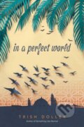 Kniha: In a Perfect World (Trish Doller). Simon & Schuster Books for Young Readers, 2019 Kniha: In a Perfect World (Trish Doller). Simon & Schuster Books for Young Readers, 2019