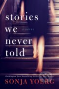 Kniha: Stories We Never Told (Sonja Yoerg). Lake Union Publishing, 2020 Kniha: Stories We Never Told (Sonja Yoerg). Lake Union Publishing, 2020