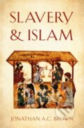 Kniha: Slavery and Islam (Jonathan A.C. Brown). , 2020 Kniha: Slavery and Islam (Jonathan A.C. Brown). , 2020