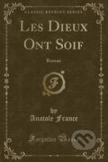 Kniha: Les Dieux Ont Soif (Anatole France). Forgotten Books, 2018 Kniha: Les Dieux Ont Soif (Anatole France). Forgotten Books, 2018