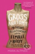 Kniha: Gross Anatomy (Mara Altman). HarperCollins, 2018 Kniha: Gross Anatomy (Mara Altman). HarperCollins, 2018