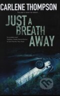 Kniha: Just a Breath Away (Carlene Thompson). Severn House, 2018 Kniha: Just a Breath Away (Carlene Thompson). Severn House, 2018