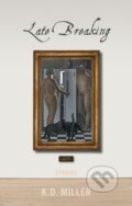 Kniha: Late Breaking (K.D. Miller). Biblioasis, 2018 Kniha: Late Breaking (K.D. Miller). Biblioasis, 2018