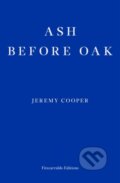 Kniha: Ash before Oak (Jeremy Cooper). Fitzcarraldo Editions, 2019 Kniha: Ash before Oak (Jeremy Cooper). Fitzcarraldo Editions, 2019