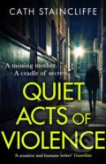 Kniha: Quiet Acts of Violence (Cath Staincliffe). Constable, 2020 Kniha: Quiet Acts of Violence (Cath Staincliffe). Constable, 2020