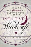 Kniha: Intuitive Witchcraft (Astrea Taylor). Llewellyn Publications, 2020 Kniha: Intuitive Witchcraft (Astrea Taylor). Llewellyn Publications, 2020