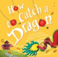 Kniha: How to Catch a Dragon (Adam Wallace). , 2019 Kniha: How to Catch a Dragon (Adam Wallace). , 2019
