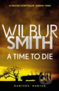 Kniha: A Time to Die (Wilbur Smith). Zaffre, 2018 Kniha: A Time to Die (Wilbur Smith). Zaffre, 2018