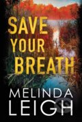 Kniha: Save Your Breath (Melinda Leigh). Montlake Romance, 2019 Kniha: Save Your Breath (Melinda Leigh). Montlake Romance, 2019